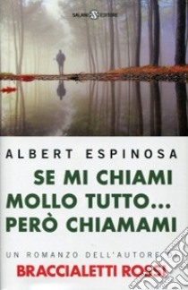 Se mi chiami mollo tutto... però chiamami libro di Espinosa Albert