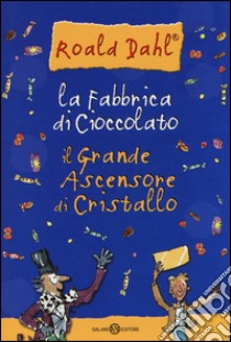 La fabbrica di cioccolato-Il grande ascensore di cristallo libro di Dahl Roald; Duranti R. (cur.); Paolini P. F. (cur.)