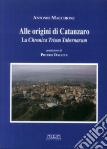 Alle origini di Catanzaro. La chronica trium tabernarum libro di Macchione Antonio