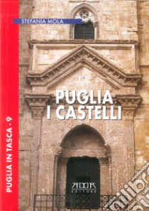 Puglia. I castelli libro di Mola Stefania