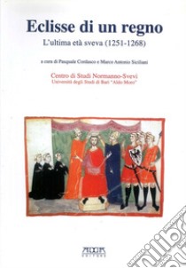 Eclisse di un regno. L'ultima età Sveva (1251-1268) libro di Cordasco Pasquale