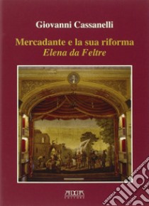 Mercadante e la sua riforma. Elena da Feltre libro di Cassanelli Giovanni