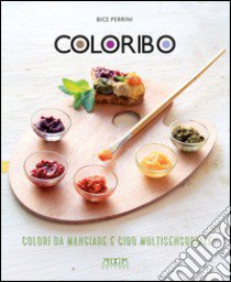 Coloribo. Colori da mangiare e cibo multisensoriale libro di Perrini Bice