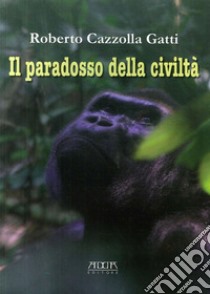 Il paradosso della civiltà libro di Cazzolla Gatti Roberto