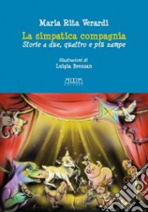 La simpatica compagnia. Storie a due, quattro e più zampe libro di Verardi Maria Rita