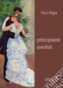 Principianti assoluti libro di Papa Nico