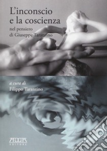 L'inconscio e la coscienza nel pensiero di Giuseppe Tarantino libro di Tarantino Filippo