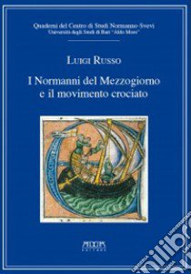 I Normanni del Mezzogiorno e il movimento crociato. Quaderni del centro di studi normanno-svevi. Vol. 4 libro di Russo Luigi