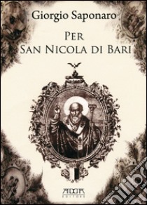 Per san Nicola di Bari libro di Saponaro Giorgio