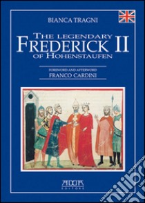 The legendary Frederick II of Hohenstaufen libro di Tragni Bianca