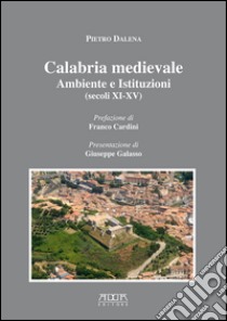 Calabria medievale. Ambiente e istituzioni (secoli XI-XV) libro di Dalena Pietro