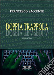 Doppia trappola libro di Saccente Francesco