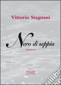 Nero di seppia libro di Stagnani Vittorio