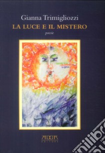 La luce e il mistero libro di Trimigliozzi Gianna