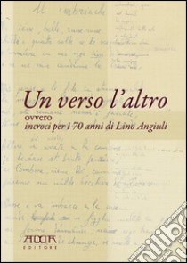 Un verso l'altro ovvero incroci per i 70 anni di Lino Angiuli libro di Pegorari D. M. (cur.)