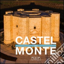 Castel del Monte. Ediz. illustrata libro di Amato Nicola; Mola Stefania