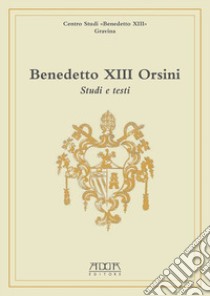 Benedetto XIII Orsini. Studi e testi libro di Paternoster S. (cur.); Mazzotta A. (cur.)