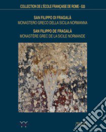 San Filippo di Fragalà. Monastero greco della sicilia normanna. Storia, architettura e decorazione pittorica-Monastère grec de la Sicile Normande libro di De Giorgi Manuela; Brodbeck Sulamith; Falla Castelfranchi Marina