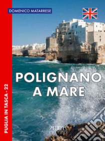 Polignano a Mare. Ediz. inglese libro di Matarrese Domenico