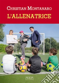 L'allenatrice libro di Montanaro Christian