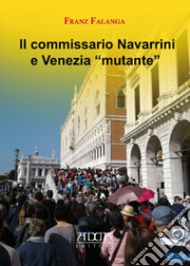 Il commissario Navarrini e venezia «mutante» libro di Falanga Franz