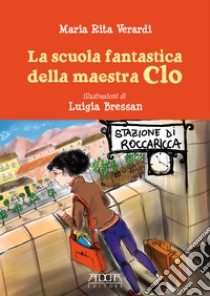 La scuola fantastica della maestra Clo libro di Verardi Maria Rita