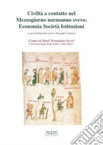 Civiltà a contatto nel Mezzogiorno normanno svevo. Economia società istituzioni. Atti delle 21e Giornate normanno-sveve (Melfi, 13-14 ottobre 2014) libro di Boccuzzi M. (cur.); Cordasco P. (cur.)