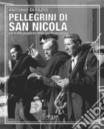 Pellegrini di San Nicola. Sul tratto pugliese della via Francigena libro di Di Fazio Antonio