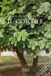 Il cortile libro di Elia Maria Antonietta