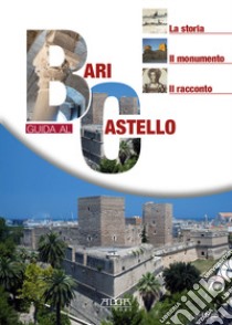 Bari. Guida al castello. La storia, il monumento, il racconto libro di Perrino Giulia