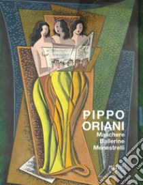 Pippo oriani. Maschere ballerine menestrelli libro di Margozzi M. (cur.); Oriani G. (cur.)