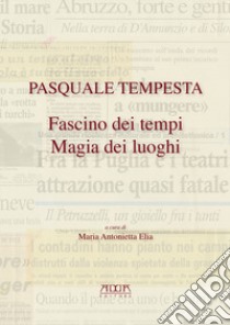 Pasquale Tempesta. Fascino dei tempi magia dei luoghi libro di Elia M. A. (cur.)