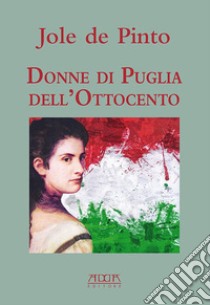 Donne di Puglia dell'Ottocento libro di De Pinto Jole