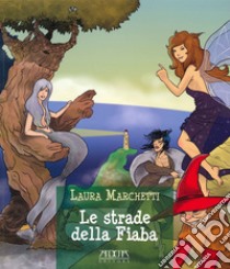 Le strade della fiaba libro di Marchetti Laura