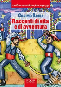 Racconti di vita e di avventua libro di Rodia Cosimo