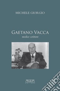 Gaetano Vacca. Medico scrittore libro di Giorgio Michele