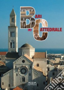 Bari. La cattedrale libro di Mauro Rossella