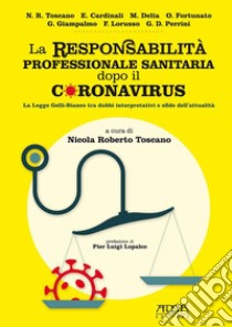 La responsabilità professionale sanitaria dopo il coronavirus. La legge Gelli-Bianco tra dubbi interpretativi e sfide dell'attualità libro di Toscano Roberto