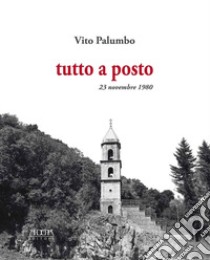 Tutto a posto. 23 novembre 1980 libro di Palumbo Vito