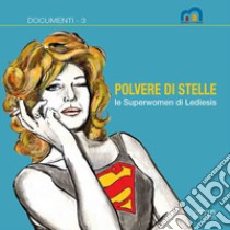 Polvere di stelle. Le superwomen di lediesis. Catalogo della mostra (Bari, 24 giugno-31 agosto 2021) libro