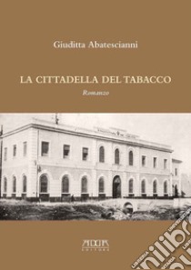 La cittadella del tabacco libro di Abatescianni Giuditta