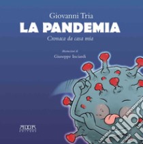 La pandemia. Cronaca da casa mia libro di Tria Giovanni