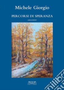 Percorsi di speranza. Canzoniere libro di Giorgio Michele