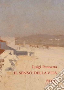 Il senso della vita libro di Pennetta Luigi