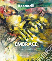 Michele Roccotelli. Embrace libro di Carpentieri T. (cur.)