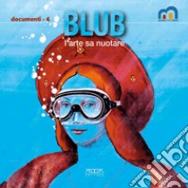 Blub. L'arte sa nuotare libro di Bru C. (cur.); Paternostro M. (cur.)