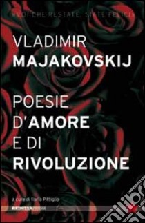 Poesie d'amore e di rivoluzione libro di Majakovskij Vladimir; Pittiglio I. (cur.)