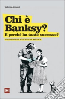 Chi è Banksy? E perché ha tanto successo? Ediz. illustrata libro di Arnaldi Valeria
