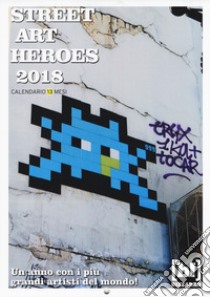 Street art heroes 2018. Calendario 13 mesi libro di Morgante D. (cur.)