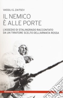 Il nemico è alle porte. L'assedio di Stalingrado raccontato da un tiratore scelto dell'Armata Rossa libro di Zaitsev Vassili G.